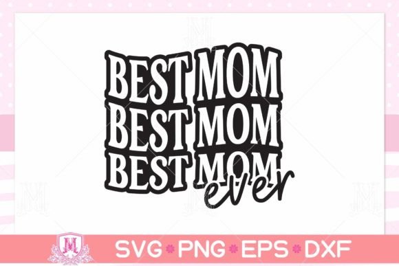 Best Mom Ever SVG: Premium Graphics for Crafts