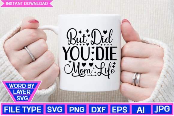 But Did You Die Mom Life SVG: Graphics for Crafts