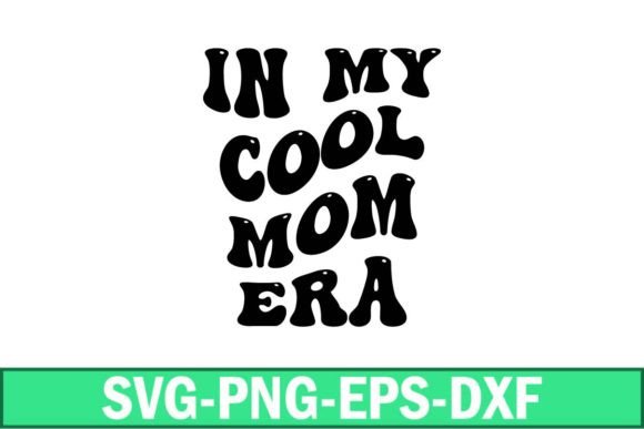 In My Cool Mom Era Svg: Graphics for Crafts