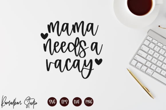 Mama Needs a Vacay SVG: Essential Graphics for Crafts