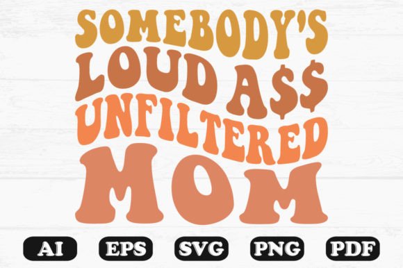 Somebody's Loud Unfiltered Mom Wavy SVG: Graphics for Crafts